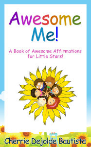 Awesome Me! A Book of Awesome Affirmations for Little Stars Cherrie Dejolde Bautista Awesome Me! A Book of Awesome Affirmations for Little Stars Cherrie Dejolde Bautista