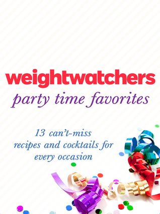 Weight Watchers Party Time Favorites: 13 Cant-Miss Recipes and Cocktails for Every Occasion Weight Watchers Weight Watchers Party Time Favorites: 13 Cant-Miss Recipes and Cocktails for Every Occasion Weight Watchers