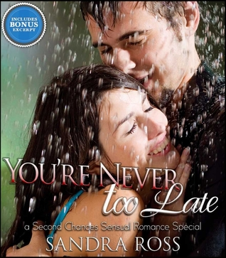 Youre Never Too Late: A Second Chances Sensual Romance Special Sandra Ross Youre Never Too Late: A Second Chances Sensual Romance Special Sandra Ross