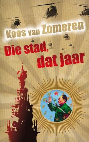 Die stad, dat jaar Koos van Zomeren Die stad, dat jaar Koos van Zomeren