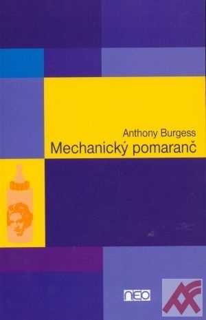 Mechanický pomaranč Anthony Burgess Mechanický pomaranč Anthony Burgess