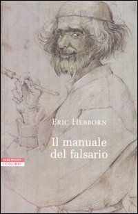 Il manuale del falsario Eric Hebborn Il manuale del falsario Eric Hebborn