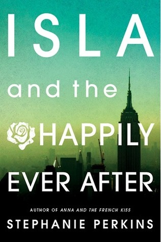 Isla and the Happily Ever After (Anna and the French Kiss #3) by Stephanie Perkins | Review