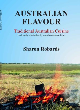 Australian Flavour: Traditional Australian Cuisine Sharon Robards Australian Flavour: Traditional Australian Cuisine Sharon Robards