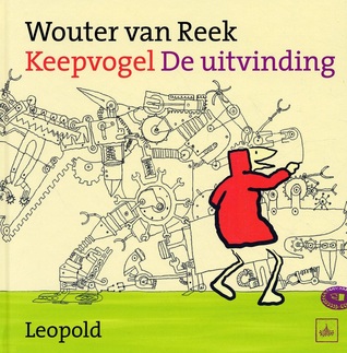 Keepvogel - De uitvinding Wouter van Reek Keepvogel - De uitvinding Wouter van Reek
