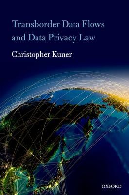 Transborder Data Flows and Data Privacy Law Christopher Kuner Transborder Data Flows and Data Privacy Law Christopher Kuner