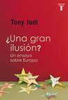 ¿Una gran ilusión?: Un ensayo sobre Europa