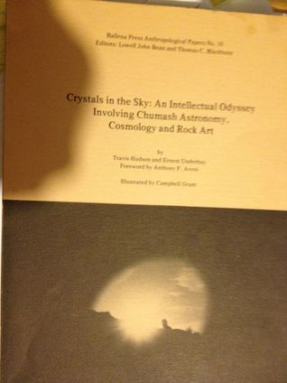 Crystals in the Sky: An Intellectual Odyssey Involving Chumash Astronomy, Cosmology and Rock Art Travis Hudson Crystals in the Sky: An Intellectual Odyssey Involving Chumash Astronomy, Cosmology and Rock Art Travis Hudson