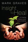 Insight to Heal: Co-Creating Beauty Amidst Human Suffering Insight to Heal: Co-Creating Beauty Amidst Human Suffering