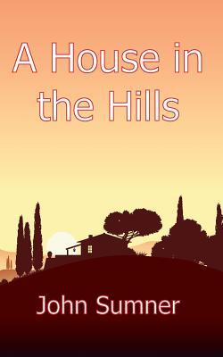A House in the Hills John Sumner A House in the Hills John Sumner