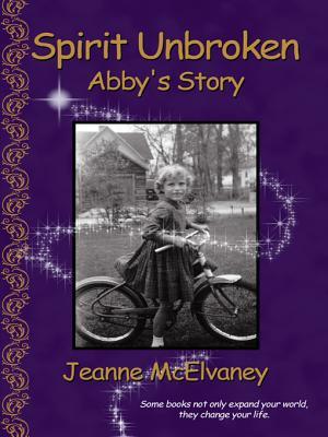 Spirit Unbroken: Abbys Story Jeanne McElvaney Spirit Unbroken: Abbys Story Jeanne McElvaney