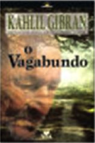 O Vagabundo Kahlil Gibran O Vagabundo Kahlil Gibran