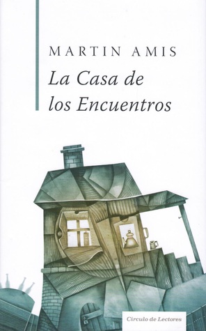 La Casa de los Encuentros Martin Amis La Casa de los Encuentros Martin Amis