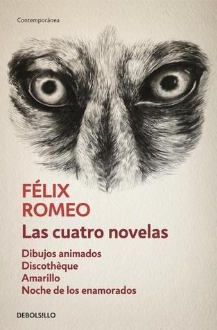 Las cuatro novelas Félix Romeo Las cuatro novelas Félix Romeo