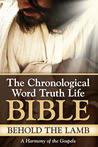 The Chronological Word Truth Life Bible ~ Behold The Lamb: A Harmony of the Gospels