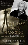 Read A Fine Day for a Hanging: The Real Ruth Ellis Story Full Book PDF