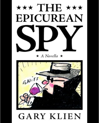 The Epicurean Spy: A Novella Gary Klien The Epicurean Spy: A Novella Gary Klien