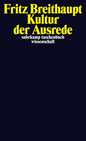 Kultur der Ausrede Fritz Breithaupt Kultur der Ausrede Fritz Breithaupt