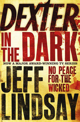 Dexter In The Dark: No peace for the wicked Jeff Lindsay Dexter In The Dark: No peace for the wicked Jeff Lindsay