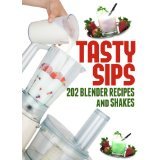 Tasty Sips: 202 Blender Recipes and Shakes Imitari Books Tasty Sips: 202 Blender Recipes and Shakes Imitari Books