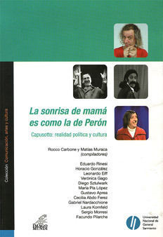 La sonrisa de mamá es como la de Perón. Capusotto: realidad política y cultura Rocco Carbone La sonrisa de mamá es como la de Perón. Capusotto: realidad política y cultura Rocco Carbone