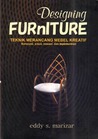 Designing Furniture (Teknik Merancang Mebel Kreatif: Konsepsi, Solusi, Inovasi, dan Implementasi)