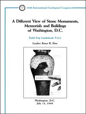 A Different View of Stone Monuments, Memorials and Buildings of Washington, D.C.: Washington, D.C., July 13, 1989 Bruce R. Doe A Different View of Stone Monuments, Memorials and Buildings of Washington, D.C.: Washington, D.C., July 13, 1989 Bruce R. Doe