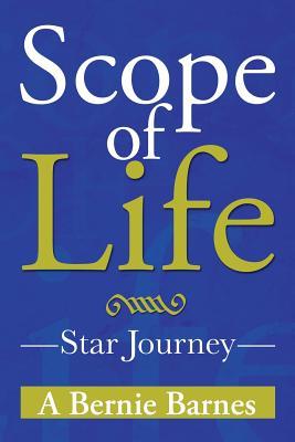 Scope of Life: Star Journey A. Bernie Barnes Scope of Life: Star Journey A. Bernie Barnes