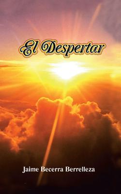 El Despertar Jaime Becerra Berrelleza El Despertar Jaime Becerra Berrelleza