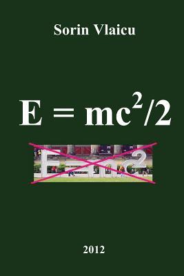 E = Mc2/2 Sorin Vlaicu E = Mc2/2 Sorin Vlaicu