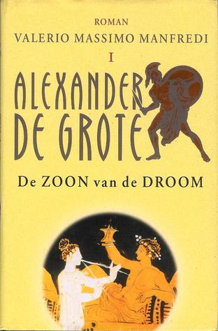 De Zoon van de Droom (Alexander De Grote, #1) Valerio Massimo Manfredi De Zoon van de Droom (Alexander De Grote, #1) Valerio Massimo Manfredi