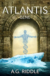 The Atlantis Gene by A.G. Riddle The Atlantis Gene by A.G. Riddle