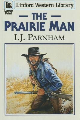 The Prairie Man I.J. Parnham The Prairie Man I.J. Parnham