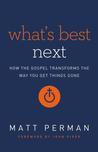 What's Best Next: How the Gospel Transforms the Way You Get Things Done