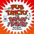 Pub tricks and brain teasers Martin Daniels Pub tricks and brain teasers Martin Daniels