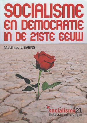 Socialisme en democratie in de 21ste eeuw Matthias Lievens Socialisme en democratie in de 21ste eeuw Matthias Lievens