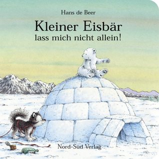 Kleiner Eisbär, lass mich nicht allein Hans de Beer Kleiner Eisbär, lass mich nicht allein Hans de Beer