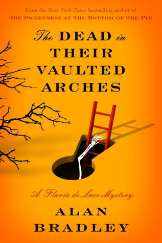 The Dead in Their Vaulted Arches (Flavia de Luce, #6)