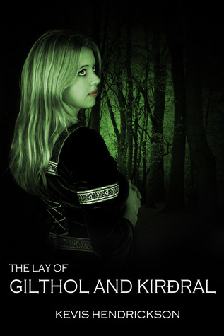 The Lay of Gilthol and Kirðral Kevis Hendrickson The Lay of Gilthol and Kirðral Kevis Hendrickson
