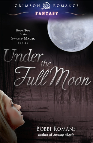 Under The Full Moon Swamp Magic 2 By Bobbi Romans Reviews Discussion Bookclubs Lists
