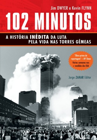 102 Minutos: a história inédita da luta pela vida nas Torres Gêmeas Jim Dwyer 102 Minutos: a história inédita da luta pela vida nas Torres Gêmeas Jim Dwyer