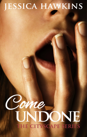 Come Undone (The Cityscape, #1)