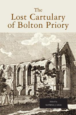 The Lost Cartulary of Bolton Priory: An Edition of the Coucher Book and Charters Katrina J. Legg The Lost Cartulary of Bolton Priory: An Edition of the Coucher Book and Charters Katrina J. Legg