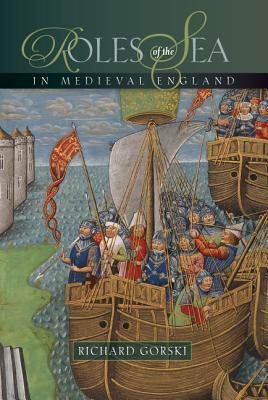 Roles of the Sea in Medieval England Richard Gorski Roles of the Sea in Medieval England Richard Gorski
