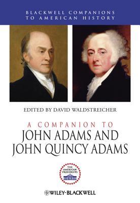 A Companion to John Adams and John Quincy Adams David Waldstreicher A Companion to John Adams and John Quincy Adams David Waldstreicher