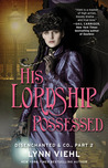 His Lordship Possessed (Disenchanted & Co., Book 1, Part #2)