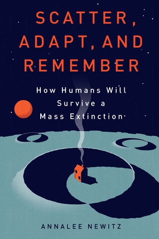 How Humans Will Survive a Mass Extinction - Annalee Newitz