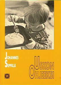 Uskon ohjeeksi Johannes Seppälä Uskon ohjeeksi Johannes Seppälä