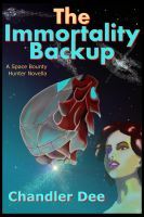 The Immortality Backup (Bounty Hunter, #2) Chandler Dee The Immortality Backup (Bounty Hunter, #2) Chandler Dee