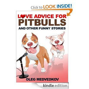 Love Advice for Pitbulls and Other Funny Stories Oleg Medvedkov Love Advice for Pitbulls and Other Funny Stories Oleg Medvedkov
